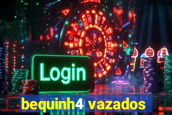 bequinh4 vazados